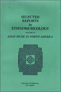 Selected Reports Vol. VI: Asian Music in North America<br />
