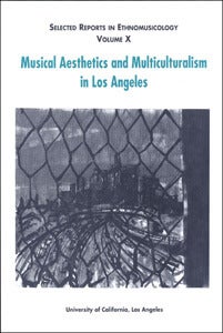 Selected Reports Vol. X: Musical Aesthetics and Multiculturalism in Los Angeles<br />
