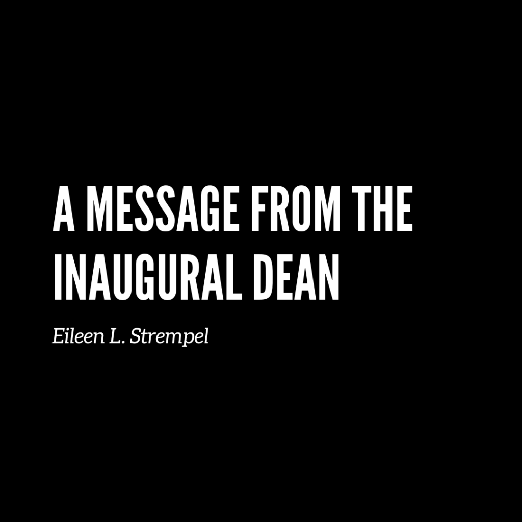 A Message from the Inaugural Dean