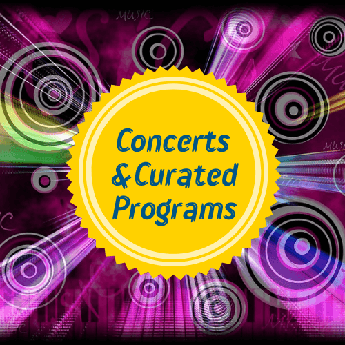 Concerts and Curated Programs