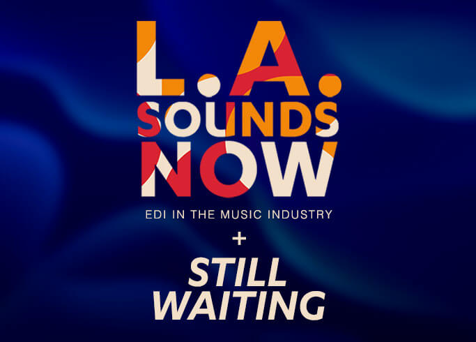 LA SOUNDS NOW: EDI in the Music Industry + Still Waiting